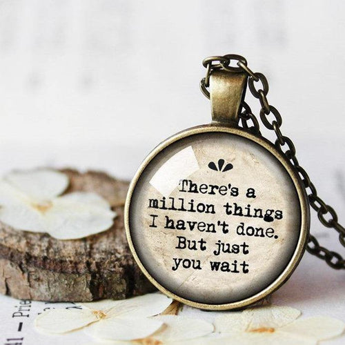 There’s a Million things I haven’t done but Just you Wait Necklace - 11pixeli