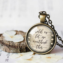 Load image into Gallery viewer, Hold on let me overthink this Necklace, Quote Pendant, Overthinking Necklace, Overthinking Pendant, Overthinking Gift, Gift for overthinker
