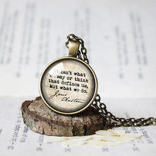 Load image into Gallery viewer, Jane Austen Necklace, It Isn&#39;t What We Say Or Think That Defines Us But What We Do, Literary Book Quote, Jane Austen Pendant Literature Gift
