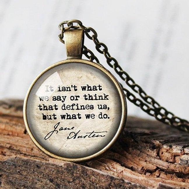 Jane Austen Necklace, It Isn't What We Say Or Think That Defines Us But What We Do, Literary Book Quote, Jane Austen Pendant Literature Gift