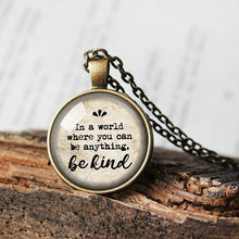 Load image into Gallery viewer, In a World Where You Can Be Anything, Be Kind Pendant, Kindness Jewelry, Mental Health, Mindfulness, Wellness, Be kind and have courage Gift
