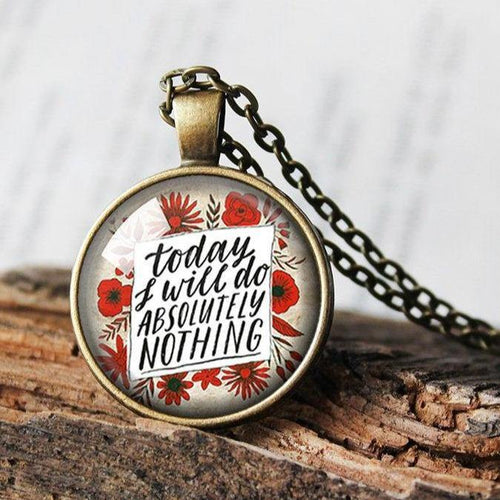 Today I will do absolutely nothing Necklace, Lazy Person Pendant, Not today, Gift for lazy person, Procrastination Funny Gift,  Lazy Person